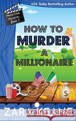 How to Murder a Millionaire (Movie Club Mysteries, Book 3) Zara Keane 9783906245508 Beaverstone Press Gmbh (LLC) - książka