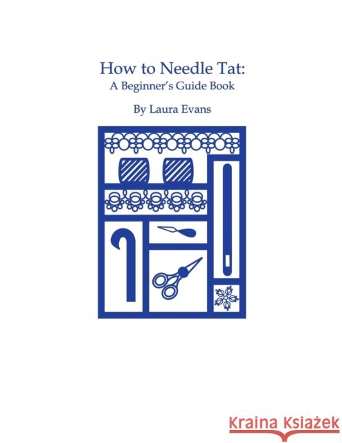 How to Needle Tat: A Beginner's Guide Book Laura Evans 9781626468566 Booklocker Inc.,US - książka