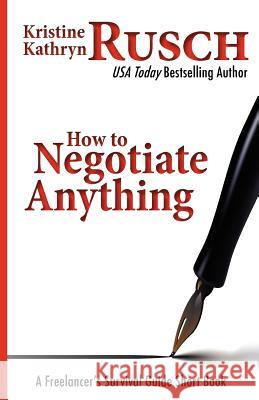 How To Negotiate Anything: A Freelancer's Survival Guide Short Book Rusch, Kristine Kathryn 9781475210989 Createspace - książka