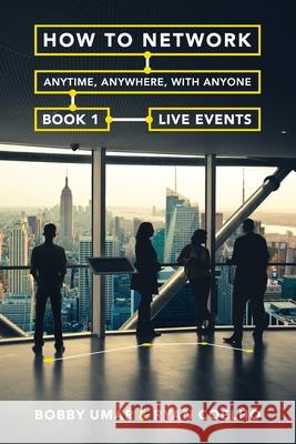 How to Network Anytime, Anywhere, with Anyone: Book 1: Live Events Bobby Umar Ryan Coelho 9781500817411 Createspace - książka