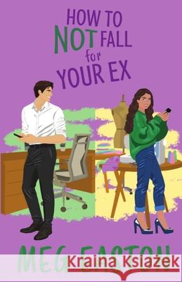 How to Not Fall for Your Ex: A Closed-Door Romantic Comedy Meg Easton 9781956871333 Mountain Heights Publishing - książka