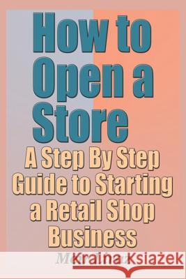 How to Open a Store - A Step by Step Guide to Starting a Retail Shop Business Meir Liraz 9781796208207 Independently Published - książka