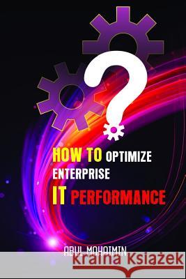 How to Optimize Enterprise It Performance Thomas J. Feliciano Abul Mohaimin 9781790182817 Independently Published - książka