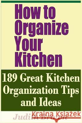 How to Organize Your Kitchen - 189 Great Kitchen Organization Tips and Ideas Judith Brown 9781798862483 Independently Published - książka