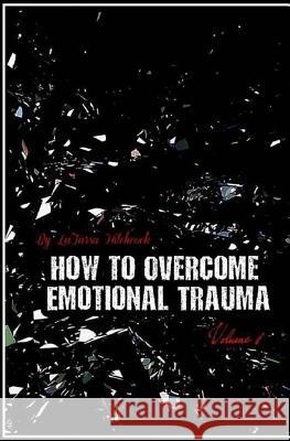 How to Overcome Emotional Trauma Latarsa Hitchcock 9781979664110 Createspace Independent Publishing Platform - książka