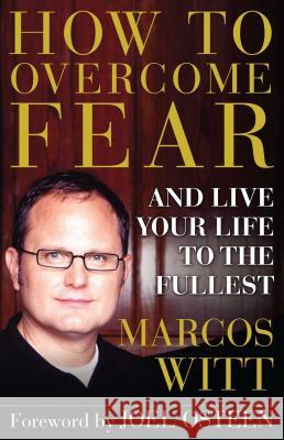 How to Overcome Fear: And Live Your Life to the Fullest Witt, Marcos 9780743290845 Atria Books - książka