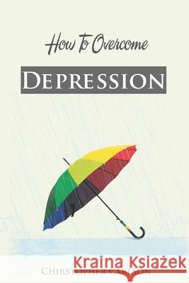 How To Overcome With Depression Chirstopher Carlson 9798464313514 Independently Published - książka