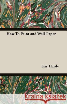 How to Paint and Wall-Paper Kay Hardy 9781473312159 Williamson Press - książka