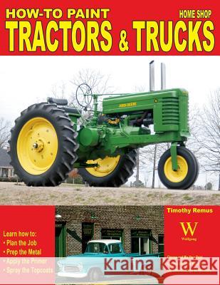 How to: Paint Tractors and Trucks Timothy Remus 9781929133475 Wolfgang Publications - książka