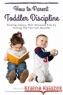 How to Parent - Toddler Discipline Marvin Valerie Georgia   9781637503423 Sao Press - książka