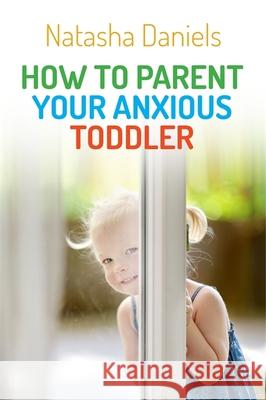 How to Parent Your Anxious Toddler Natasha Daniels 9781849057387 Jessica Kingsley Publishers - książka