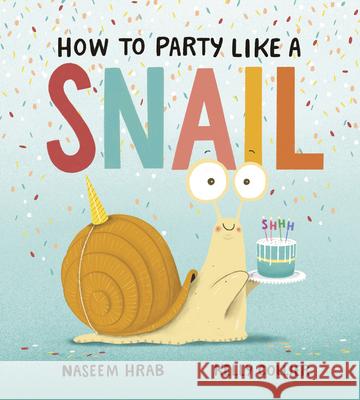 How to Party Like a Snail Naseem Hrab Kelly Collier 9781771474177 Owlkids - książka