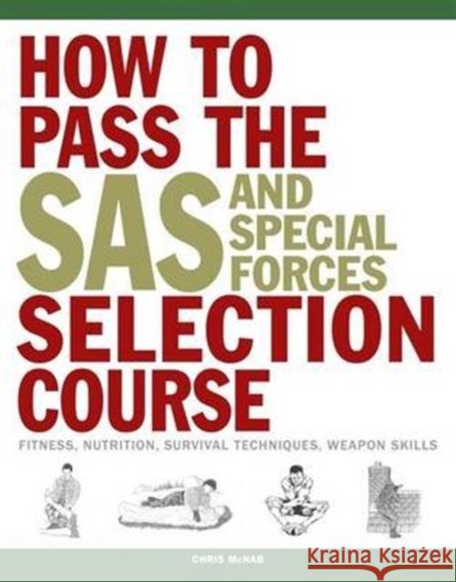 How to Pass the SAS and Special Forces Selection Course: Fitness, Nutrition, Survival Techniques, Weapon Skills Chris McNab 9781782744504 Amber Books Ltd - książka