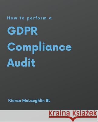 How to perform a GDPR Compliance Audit Kieran McLaughlin 9781798935125 Independently Published - książka