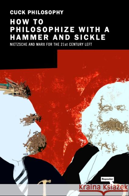 How to Philosophize with a Hammer and Sickle: Nietzsche and Marx for the Twenty-First Century Jonas Ceika 9781913462499 Watkins Media Limited - książka