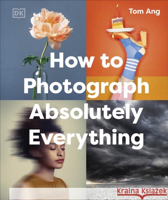 How to Photograph Absolutely Everything Tom Ang 9780241719114 Dorling Kindersley Ltd - książka