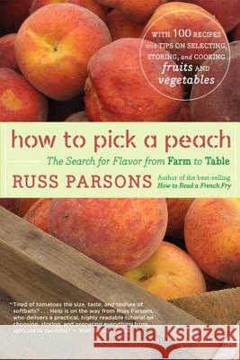 How to Pick a Peach: The Search for Flavor from Farm to Table Russ Parsons 9780547053806 Houghton Mifflin Company - książka