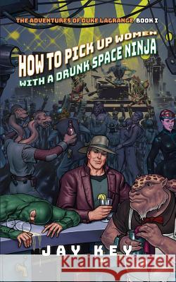 How to Pick Up Women with a Drunk Space Ninja Jay Key 9781732659018 Star Wheel Books - książka