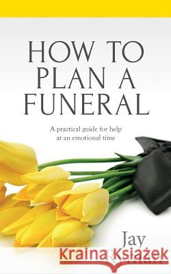 How To Plan A Funeral: A Practical Guide For Help At An Emotional Time Ryman, Jay 9781517507831 Createspace - książka