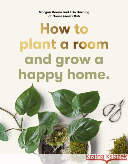 How to plant a room: and grow a happy home Morgan Doane 9780857829061 Orion Publishing Co - książka