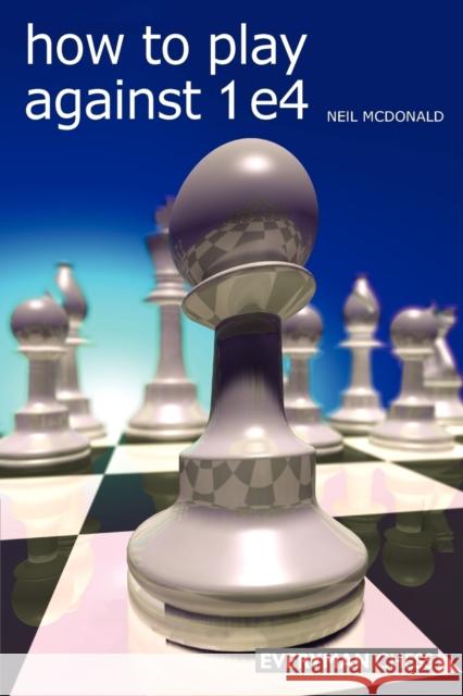 How to Play Against 1 e4 Neil McDonald 9781857445862 EVERYMAN CHESS - książka