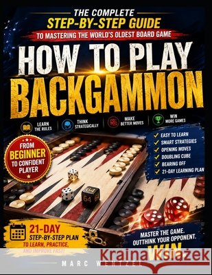 How to Play Backgammon: Master the Rules, Avoid Beginner Mistakes, and Win More Games with Confidence Wentzel, Marc 9798187463039 Independently Published - książka