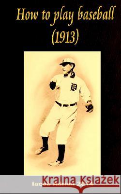 How to play baseball 1913 Iacob Adrian 9781548612306 Createspace Independent Publishing Platform - książka