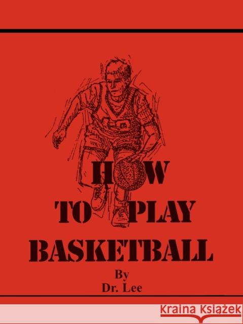 How To Play Basketball Dr Lee 9781425902810 Authorhouse - książka