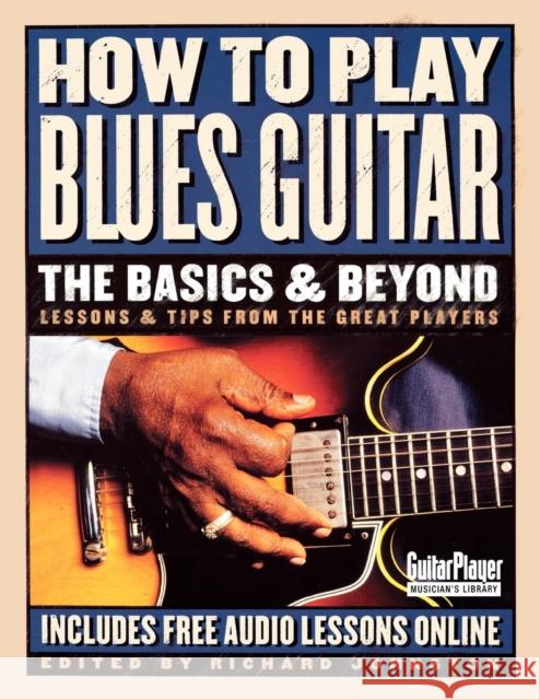 How to Play Blues Guitar: The Basics & Beyond: Lessons & Tips from the Great Players Richard Johnston 9780879307066 Backbeat Books - książka