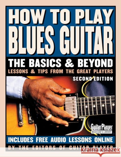 How to Play Blues Guitar: The Basics and Beyonds, 2nd Edition Various Authors 9780879309107 Backbeat Books - książka