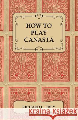 How to Play Canasta Richard L. Frey 9781447421443 Lee Press - książka