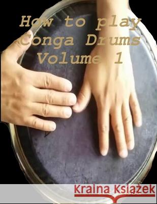 How to play Conga Drums Vol. 1 (Beginners) Jose Rosa 9780359528868 Lulu.com - książka