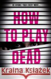 How to Play Dead Jacqueline Ward 9781786493798 Atlantic Books