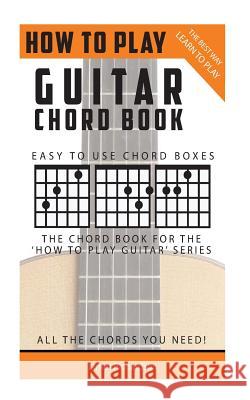 How To Play Guitar: Chord Book: The Best Way To Play Richardson, James 9781505825305 Createspace - książka