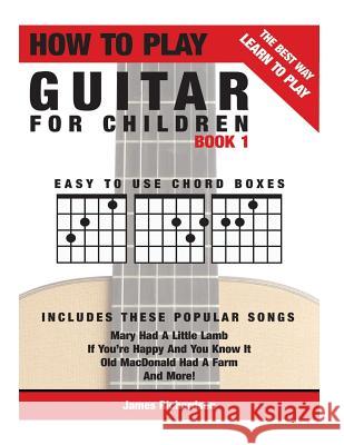 How To Play Guitar For Children Book 1: The Best Way To Learn And Play Richardson, James Michael 9781502804716 Createspace - książka