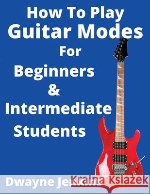 How To Play Guitar Modes Dwayne Jenkins 9781733064477 Tritone Publishing - książka