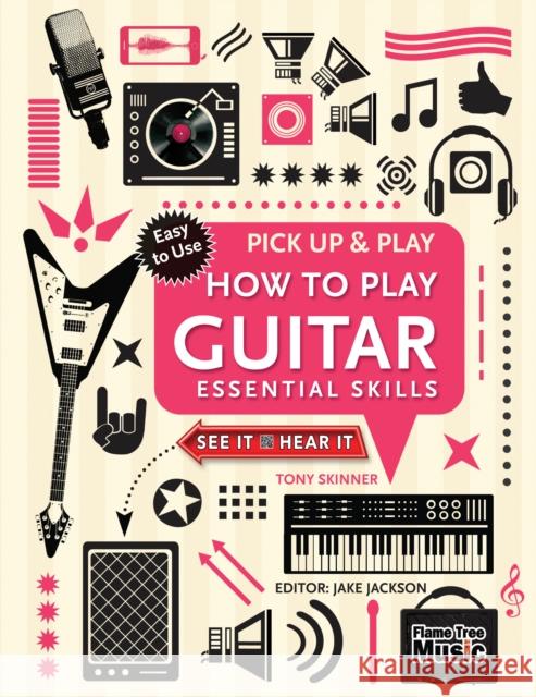 How to Play Guitar (Pick Up & Play): Essential Skills Tony Skinner Jake Jackson 9781783619573 Flame Tree Publishing - książka