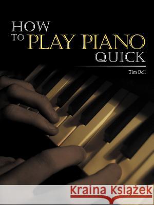 How to Play Piano Quick Bell, Tim 9781467098052 Authorhouse - książka