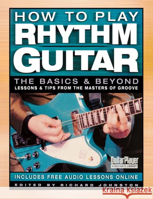 How to Play Rhythm Guitar: The Basics and Beyond Richard Johnston Richard Johnston 9780879308117 Backbeat Books - książka