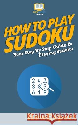 How To Play Sudoku Howexpert Press 9781539314769 Createspace Independent Publishing Platform - książka
