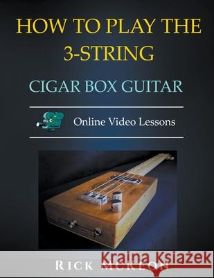 How to Play the 3-String Cigar Box Guitar Rick McKeon   9798201854300 Rick McKeon - książka