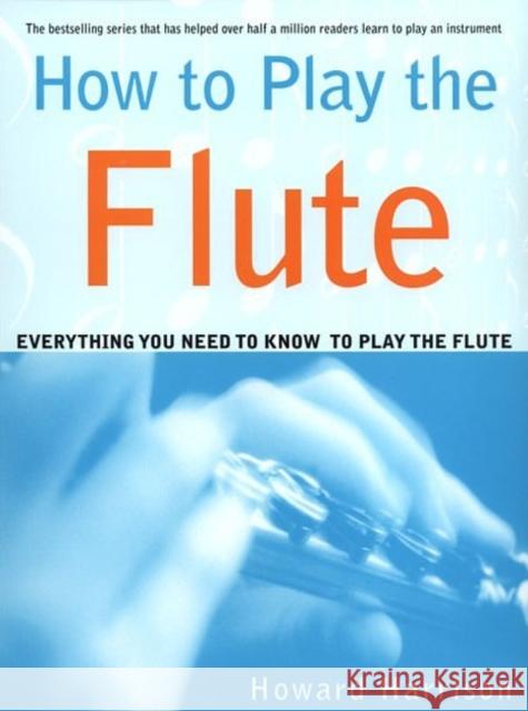 How to Play the Flute: Everything You Need to Know to Play the Flute Howard Harrison Neil White 9780312288617 St. Martin's Press - książka