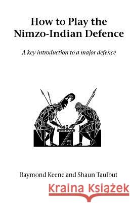 How to Play the Nimzo-Indian Defence: A Key Introduction to a Major Defence Raymond Keene, OBE, Shaun Taulbut 9781843821083 Zeticula Ltd - książka