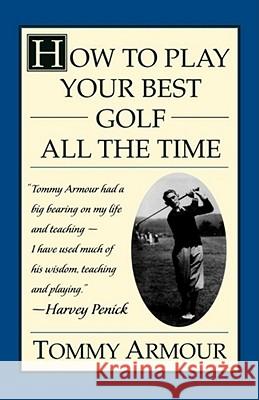 How to Play Your Best Golf All the Time Armour, Tommy 9780684813790 Fireside Books - książka
