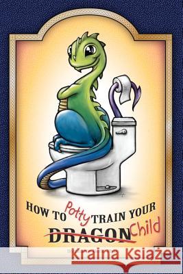 How to Potty-Train Your Dragon/ Child Dr Stephanie B. Berk 9781477492833 Createspace Independent Publishing Platform - książka