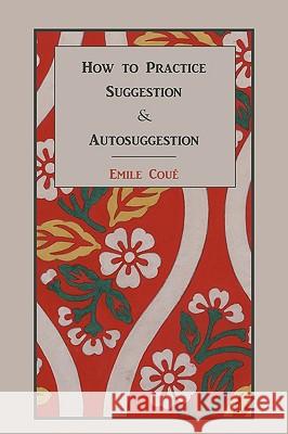 How to Practice Suggestion and Autosuggestion Emile Cou 9781578988976 Martino Fine Books - książka