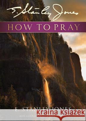 How to Pray E. Stanley Jones Tom Albin 9780835813785 Upper Room Books - książka