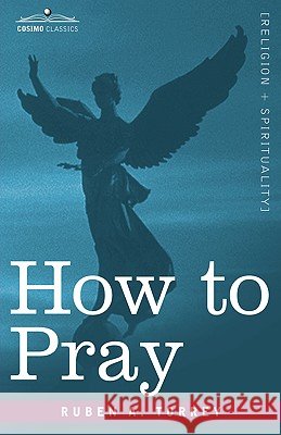 How to Pray Ruben A Torrey 9781602064232 Cosimo Classics - książka