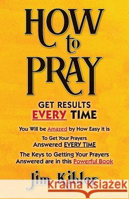 How To Pray Kibler, Jim 9781983741951 Createspace Independent Publishing Platform - książka