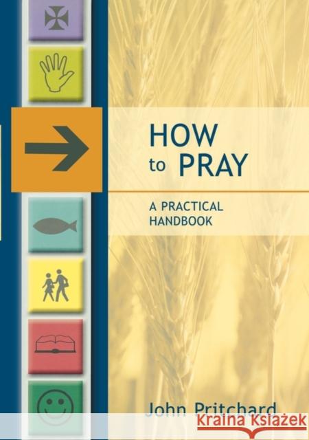 How to Pray - A Practical Handbook John Pritchard 9780281054541 SPCK PUBLISHING - książka